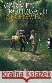 Jakobsweg : Wandern auf dem Himmelspfad Rohrbach, Carmen   9783492254908 Piper - książka