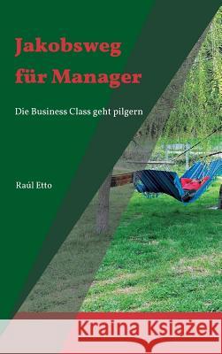 Jakobsweg für Manager Raúl Etto 9783732354931 Tredition Gmbh - książka