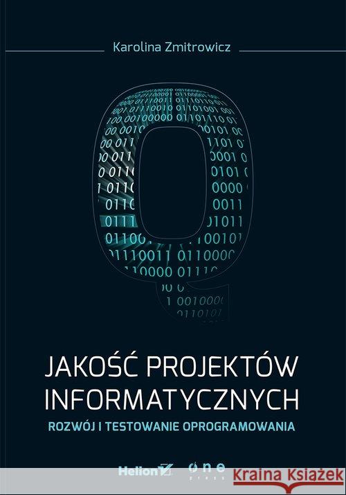 Jakość projektów informatycznych Rozwój i testowanie oprogramowania Zmitrowicz Karolina 9788328301566 Helion - książka