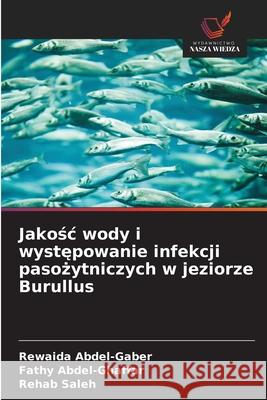 Jakosc wody i wystepowanie infekcji pasozytniczych w jeziorze Burullus Abdel-Gaber, Rewaida, Abdel-Ghaffar, Fathy, Saleh, Rehab 9786209364068 Wydawnictwo Nasza Wiedza - książka