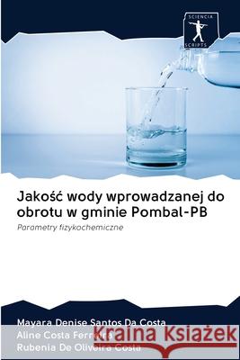 Jakośc wody wprowadzanej do obrotu w gminie Pombal-PB Santos Da Costa, Mayara Denise 9786200948960 Sciencia Scripts - książka