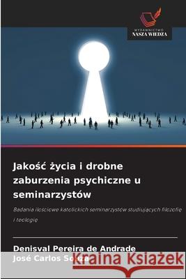 Jakosc zycia i drobne zaburzenia psychiczne u seminarzystów Pereira de Andrade, Denisval, Souza, José Carlos 9786203901948 Wydawnictwo Nasza Wiedza - książka