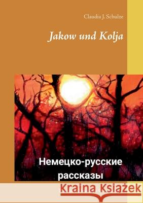 Jakow und Kolja: Russisch-Deutsche Geschichten Claudia J Schulze 9783754310717 Books on Demand - książka