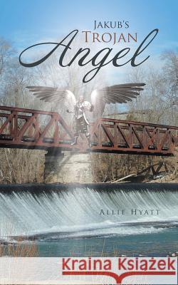 Jakub's Trojan Angel Allie Hyatt 9781490875637 WestBow Press - książka