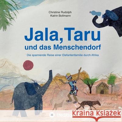 Jala, Taru und das Menschendorf: Die spannende Reise einer Elefantenfamilie durch Afrika Christine Rudolph 9783347239388 Tredition Gmbh - książka