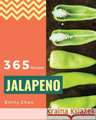 Jalapeno Recipes 365: Enjoy 365 Days With Amazing Jalapeno Recipes In Your Own Jalapeno Cookbook! [Book 1] Chan, Emily 9781731284815 Independently Published - książka