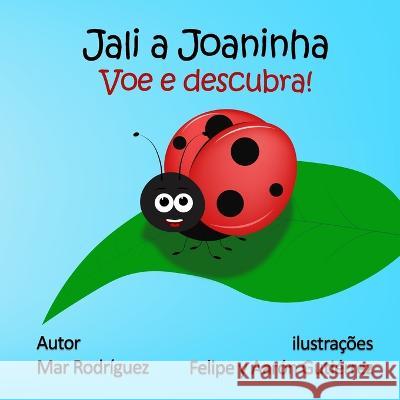 Jali a Joaninha: Voe e descubra! Felipe Y Aaron Gutierrez Mar Rodriguez  9798367469653 Independently Published - książka