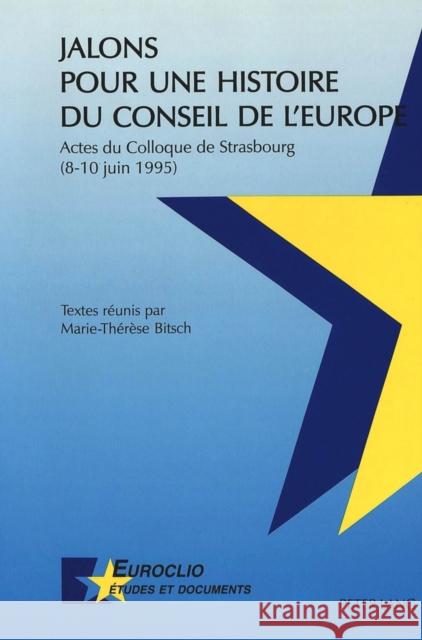 Jalons Pour Une Histoire Du Conseil de L'Europe: Actes Du Colloque de Strasbourg (8-10 Juin 1995) Bitsch, Marie-Therese 9783906758060 Peter Lang Gmbh, Internationaler Verlag Der W - książka