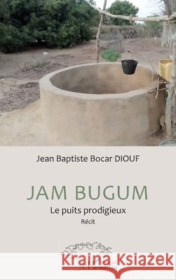 Jam Bugum: Le puits prodigieux Jean Baptiste Bocar Diouf 9782336449647 Harmattan Senegal - książka