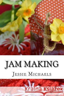 Jam Making: How to do it and How not to Michaels, Jessie 9781543142662 Createspace Independent Publishing Platform - książka