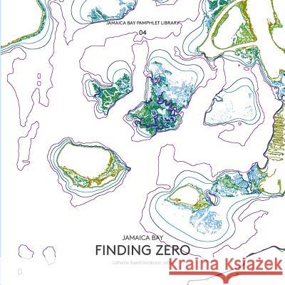 Jamaica Bay Pamphlet Library 04: Jamaica Bay Finding Zero Catherine Seavitt Nordenson   9781942900047 Catherine Seavitt Nordenson - książka