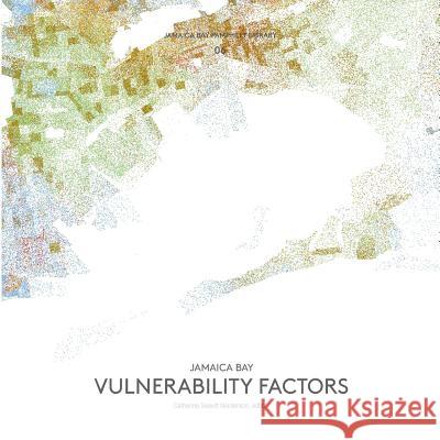 Jamaica Bay Pamphlet Library 06: Jamaica Bay Vulnerability Factors Catherine Seavitt Nordenson   9781942900061 Catherine Seavitt Nordenson - książka