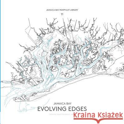 Jamaica Bay Pamphlet Library 11: Jamaica Bay Evolving Edges Catherine Seavitt Nordenson   9781942900115 Catherine Seavitt Nordenson - książka