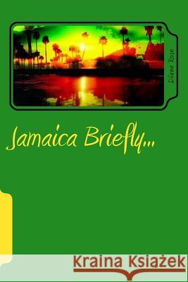 Jamaica Briefly... Diane Rose 9781522706205 Createspace Independent Publishing Platform - książka