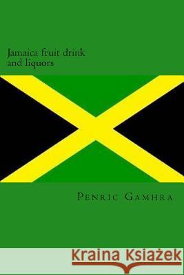 Jamaica fruit drink and liquors Gamhra, Penric 9781537366524 Createspace Independent Publishing Platform - książka