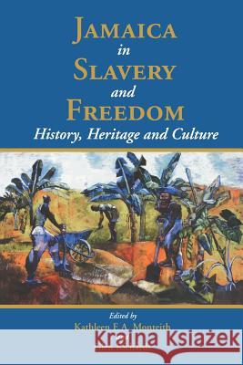 Jamaica in Slavery and Freedom: History, Heritage and Culture Monteith, Kathleen E. a. 9789766401085 University of the West Indies Press - książka