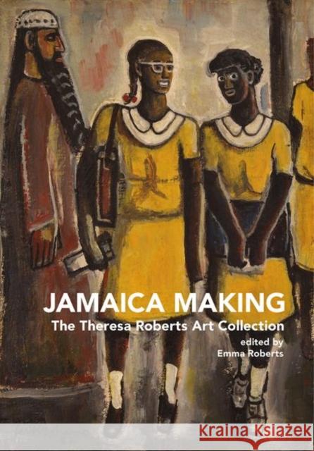 Jamaica Making: The Theresa Roberts Art Collection Roberts 9781800856202 Liverpool University Press - książka