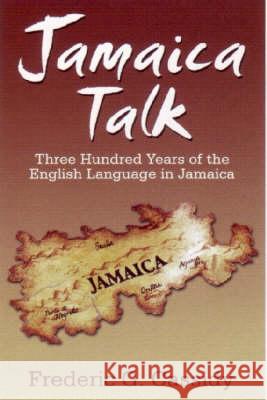 Jamaica Talk: Three Hundred Years of the English Language in Jamaica Cassidy, Frederic G. 9789766401702 University of the West Indies Press - książka