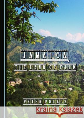 Jamaica, the Land of Film Peter Polack 9781443889919 Cambridge Scholars Publishing - książka