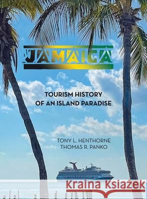 Jamaica: Tourism History of an Island Paradise Tony L. Henthorne Thomas R. Panko 9781665750172 Archway Publishing - książka