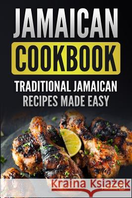Jamaican Cookbook: Traditional Jamaican Recipes Made Easy Grizzly Publishing 9781987537185 Createspace Independent Publishing Platform - książka