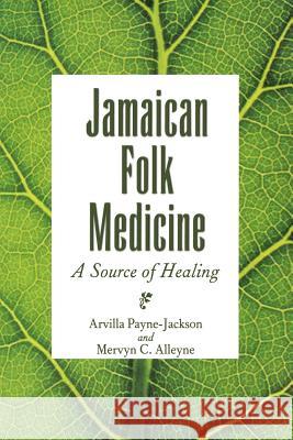 Jamaican Folk Medicine: A Source of Healing Payne-Jackson, Arvilla 9789766401238 University of West Indies Press - książka