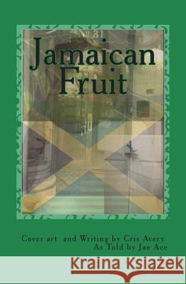 Jamaican Fruit Cris Avery Jae Ace Cris Avery 9780692142479 Mister Cris Consulting - książka