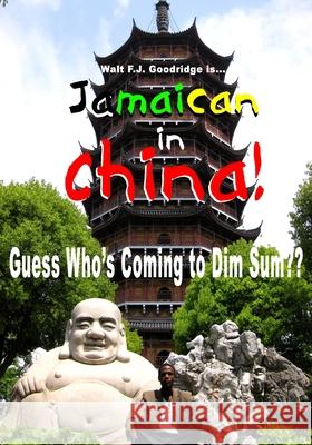 Jamaican in China: Guess Who's Coming to Dim Sum (B/W) Walt Fj Goodridge 9781478326892 Createspace Independent Publishing Platform - książka