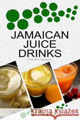 Jamaican Juice Drinks: Fruits and Vegetables Samuels, Miquel Marvin 9789769581074 Liberate People - książka