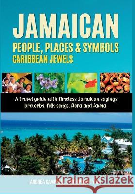 Jamaican People, Places, and Symbols-Caribbean Jewels: A travel guide with timeless Jamaican sayings, proverbs, folk songs, flora and fauna Andrea Campbell Richmond Tyser  9781914997341 Andrea Campbell - książka