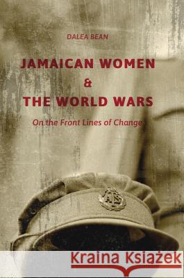 Jamaican Women and the World Wars: On the Front Lines of Change Bean, Dalea 9783319685847 Palgrave MacMillan - książka