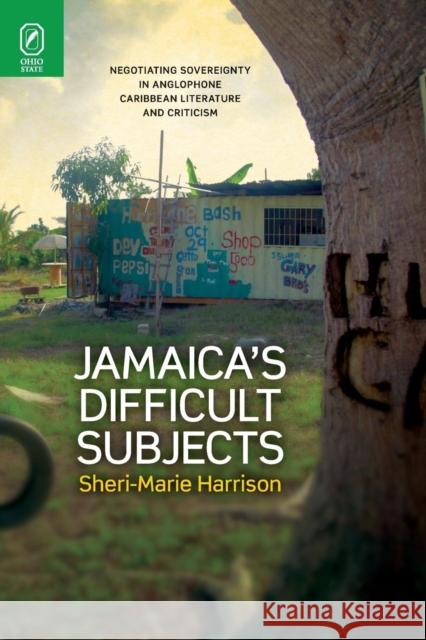 Jamaica's Difficult Subjects: Negotiating Sovereignty in Anglophone Caribbean Literature and Criticism Sheri-Marie Harrison 9780814252918 Ohio State University Press - książka