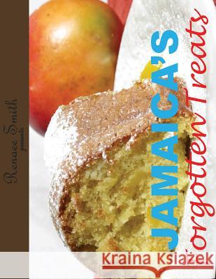 Jamaica's Forgotten Treats Renaee Smith 9780985541521 Renaee's Cakes - książka