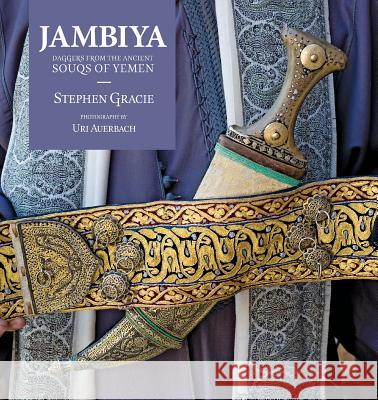 Jambiya: Daggers from the Ancient Souks of Yemen Stephen Gracie 9780987621382 Longueville Media - książka