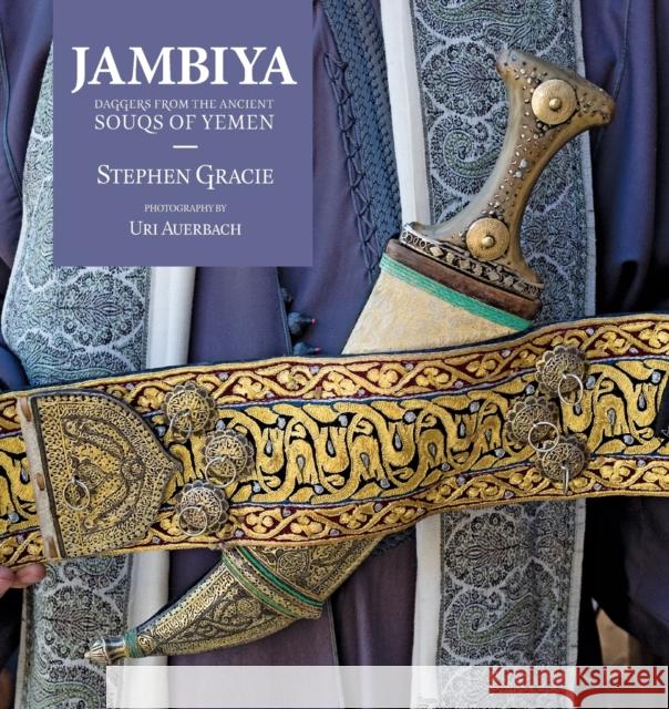 Jambiya: Daggers from the Ancient Souqs of Yemen Stephen Gracie 9780646985978 Stephen Gracie - książka