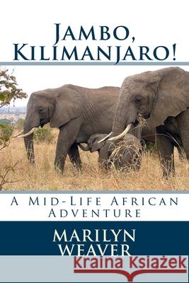 Jambo, Kilimanjaro!: A Mid-Life African Adventure Rev Marilyn Wilson Weaver 9781466319080 Createspace - książka