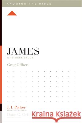 James: A 12-Week Study Greg Gilbert J. I. Packer Lane T. Dennis 9781433534799 Crossway - książka