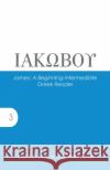 James: A Beginning-Intermediate Greek Reader Darian Lockett Wes Lynd 9781942697091 Glossahouse