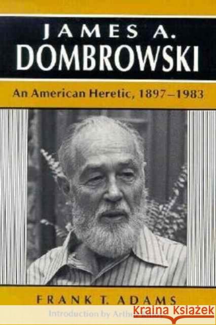 James a Dombrowski: An American Heretic, 1897-1983 Adams, Frank 9780870497421 University of Tennessee Press - książka