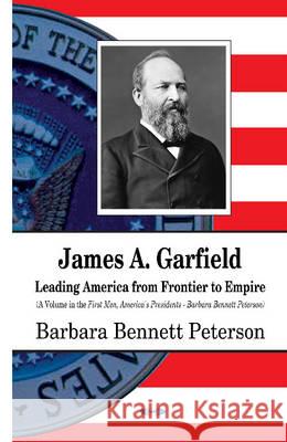 James A Garfield: Leading America from Frontier to Empire Barbara Bennett Peterson 9781634822152 Nova Science Publishers Inc - książka