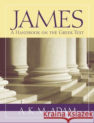 James: A Handbook on the Greek Text A. K. M. Adams 9781602587595 Baylor University Press - książka