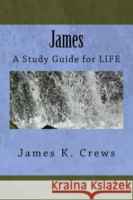 James: A Study Guide for LIFE Crews, James K. 9781536971088 Createspace Independent Publishing Platform - książka