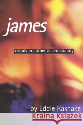 James: A Study in Authentic Christianity Eddie Rasnake 9781797913674 Independently Published - książka