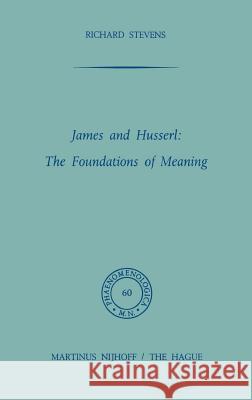 James and Husserl: The Foundations of Meaning R. Stevens Richard Cobb-Stevens 9789024716319 Kluwer Academic Publishers - książka