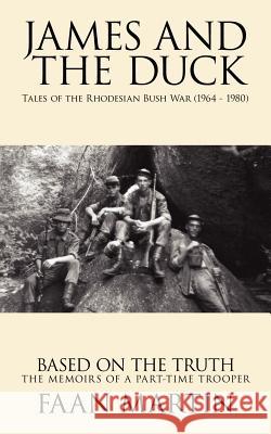 James and the Duck: Tales of the Rhodesian Bush War (1964 - 1980) Martin, Faan 9781434319739 Authorhouse - książka