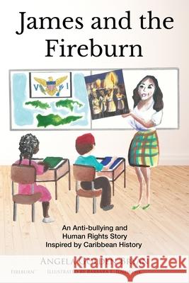 James and the Fireburn: An Anti-bullying and Human Rights Story Inspired by Caribbean History Angela Golden Bryan 9781939237712 Angela Golden Bryan - książka