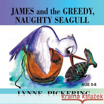 James and the Greedy, Naughty Seagull Lynne Pickering, Lynne Pickering 9781628576955 Strategic Book Publishing - książka