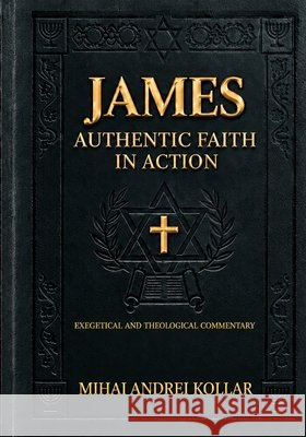 James: Authentic Faith in Action Mihai-Andrei Kollar 9789735336851 Risoprint - książka