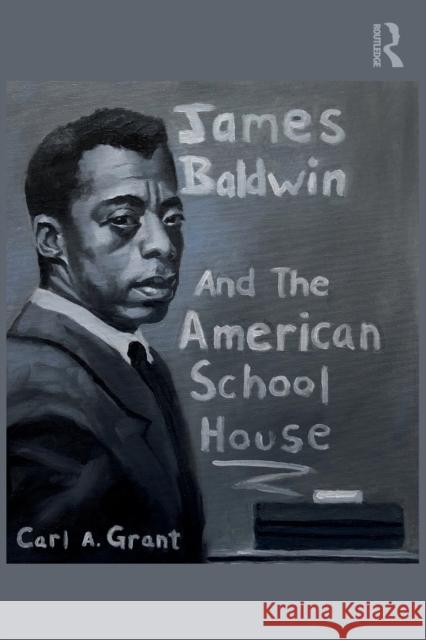 James Baldwin and the American Schoolhouse Carl A. Grant 9780367709709 Routledge - książka