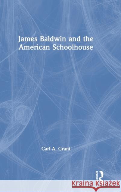 James Baldwin and the American Schoolhouse Carl A. Grant 9780367709716 Routledge - książka